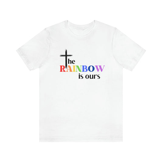 The Rainbow is Ours T-shirt