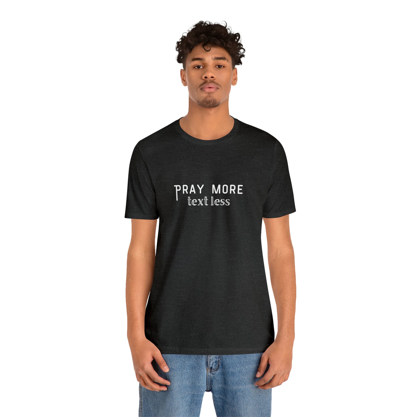 "Pray More Text Less" T-shirt