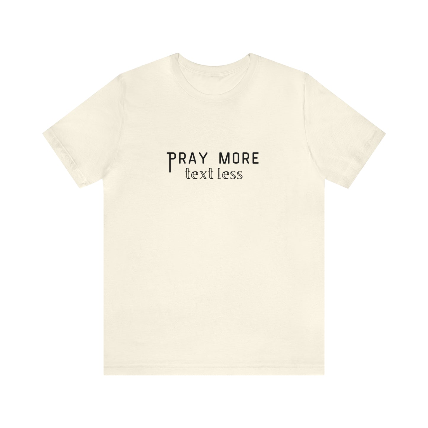 "Pray More Text Less" T-shirt