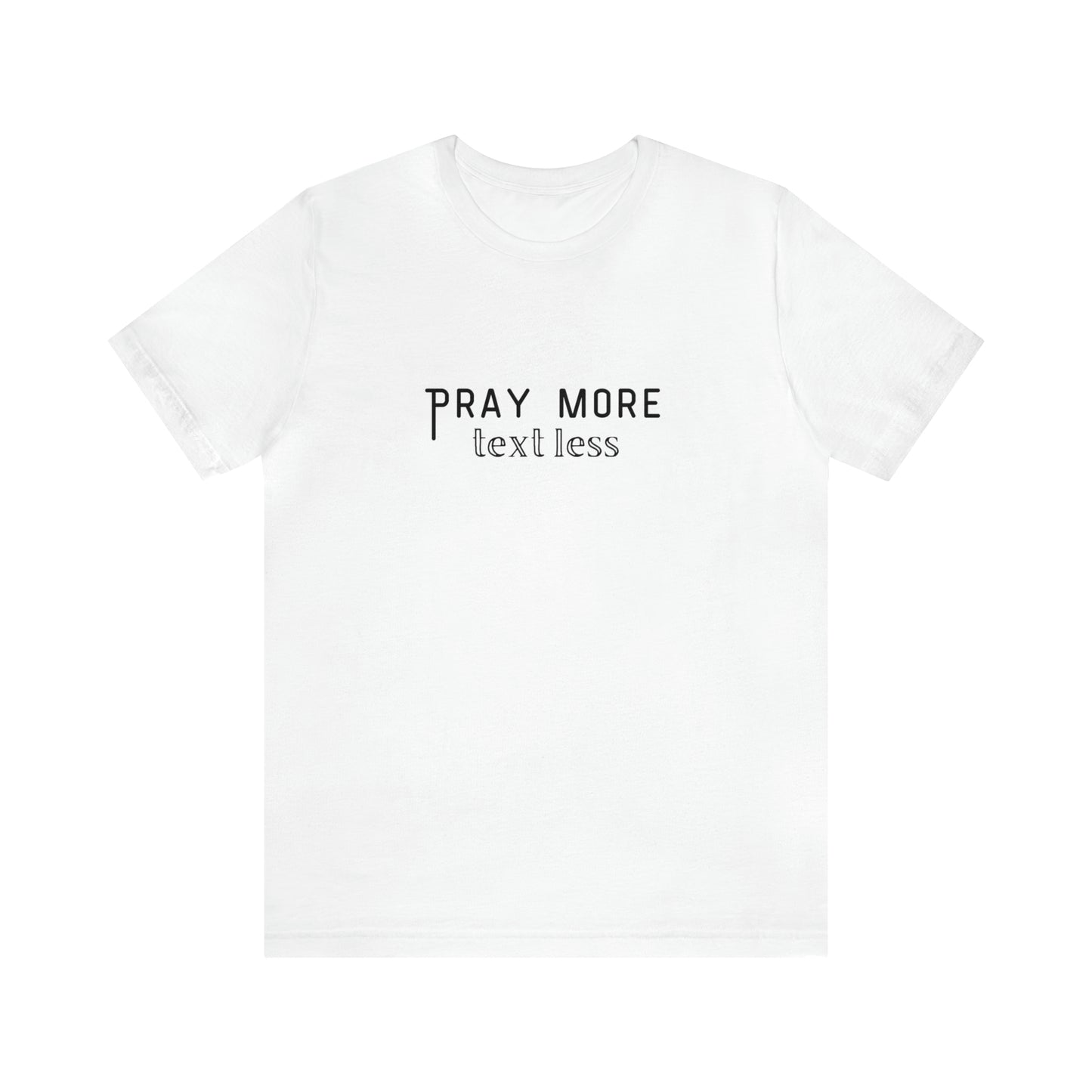 "Pray More Text Less" T-shirt