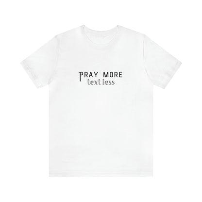 "Pray More Text Less" T-shirt