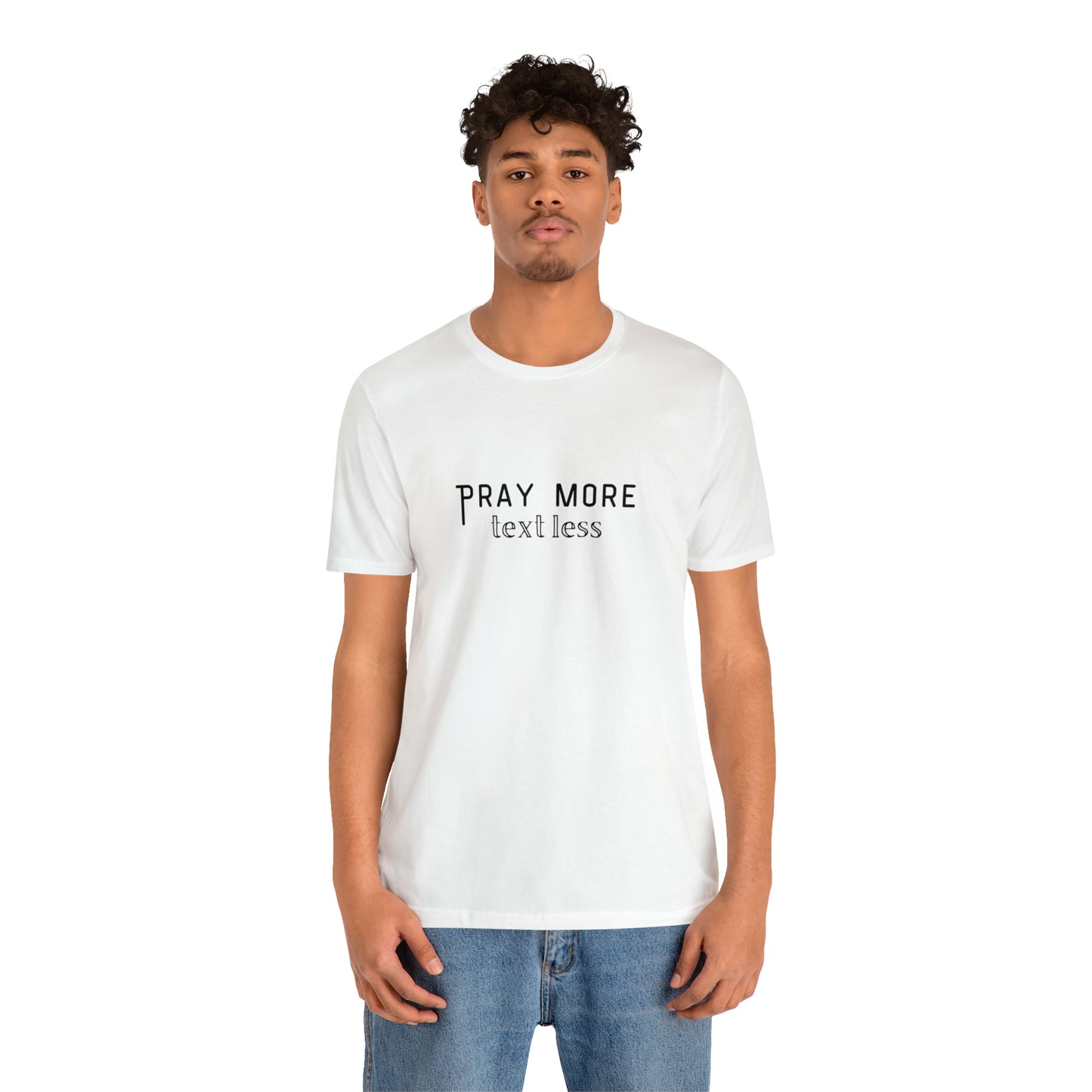 "Pray More Text Less" T-shirt