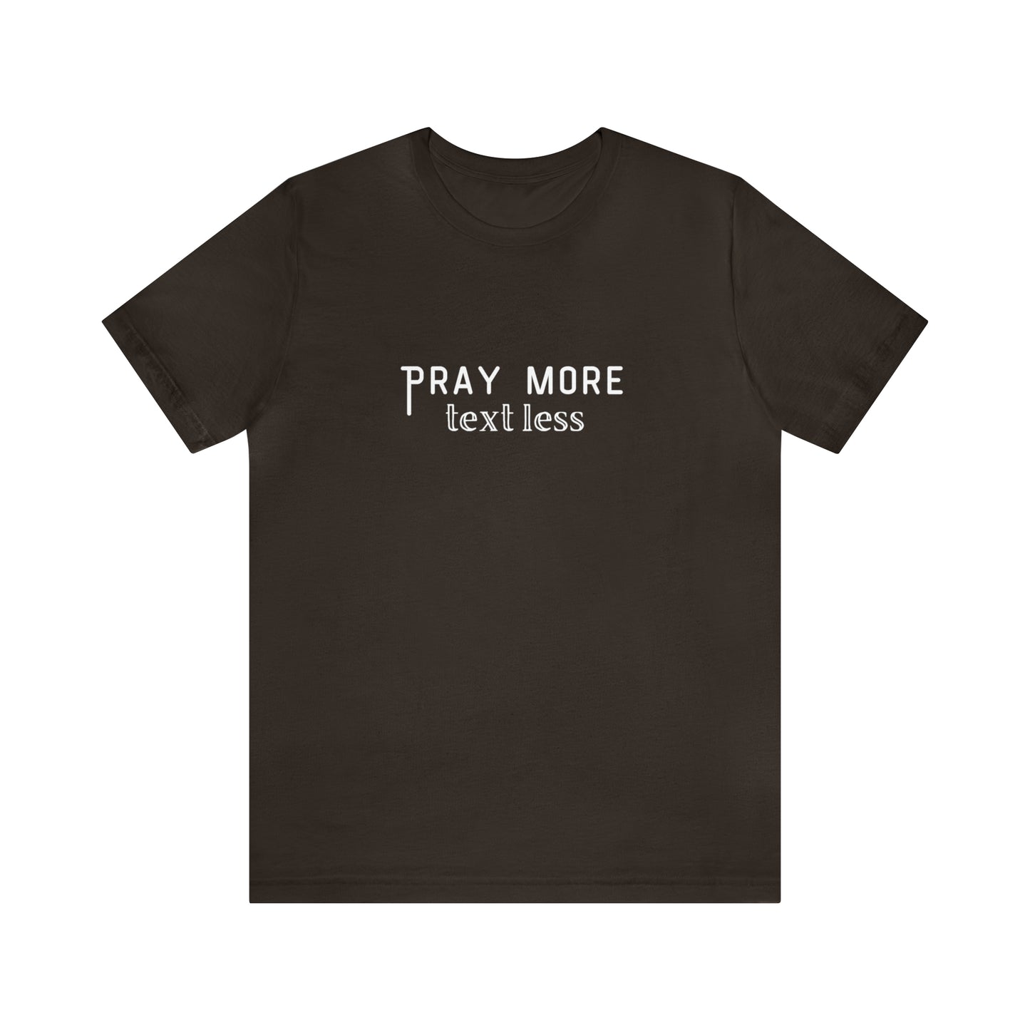 "Pray More Text Less" T-shirt