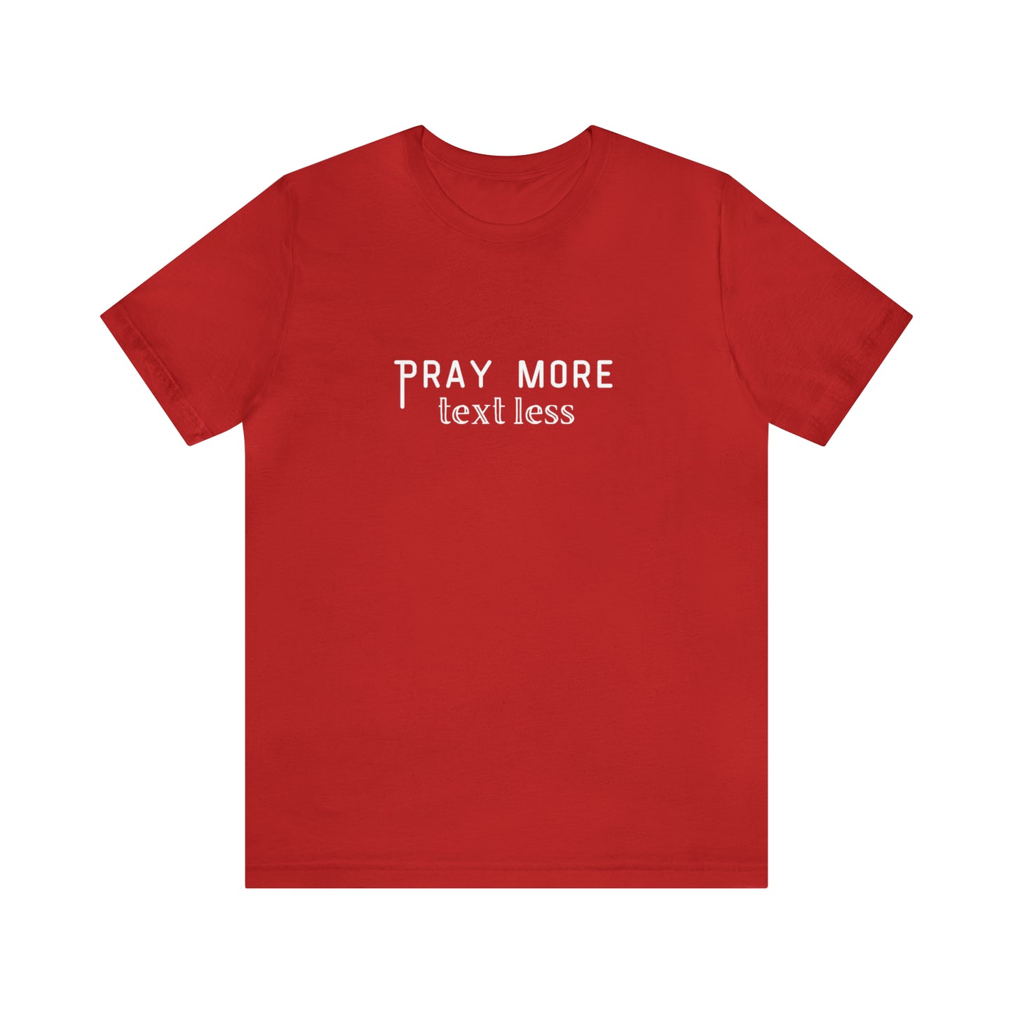 "Pray More Text Less" T-shirt