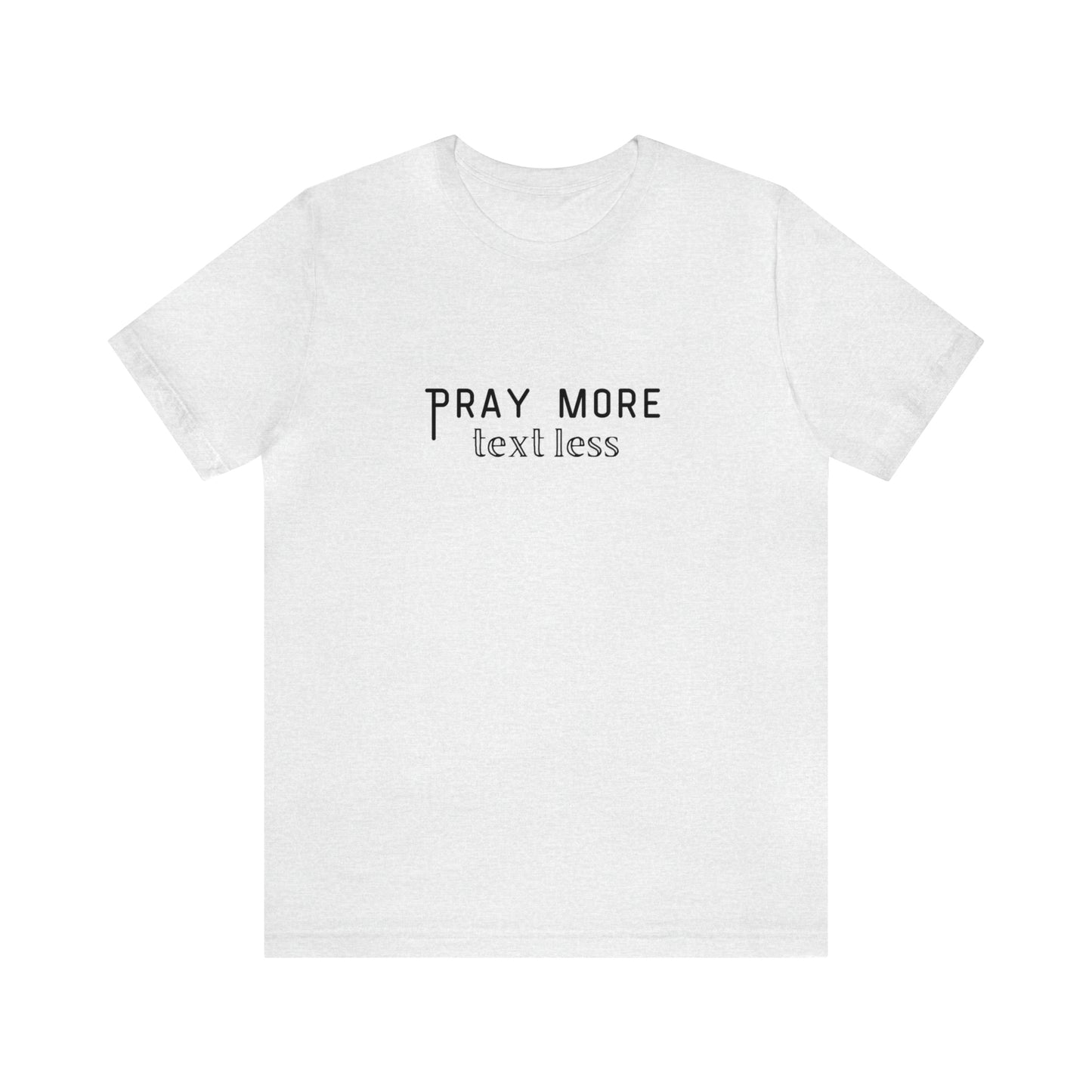 "Pray More Text Less" T-shirt