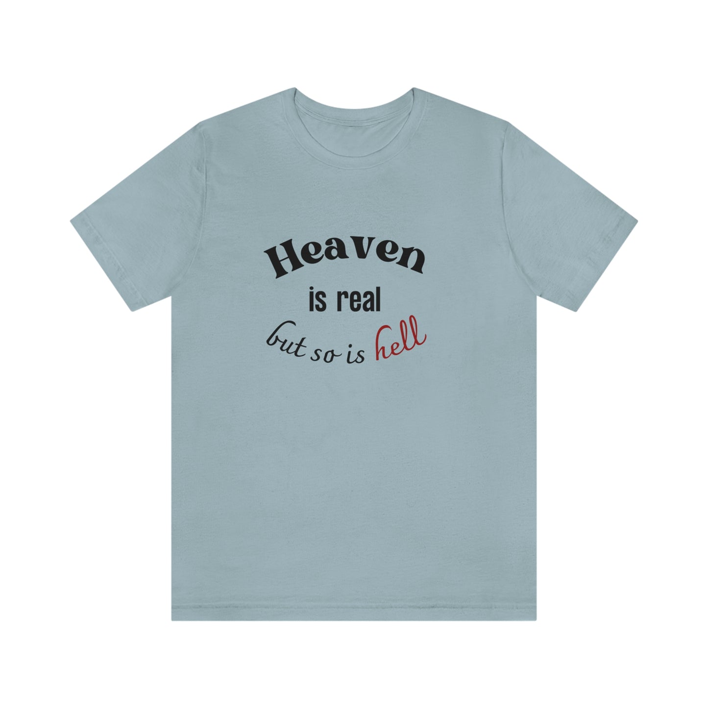 Heaven is Real, but so is Hell T-shirt