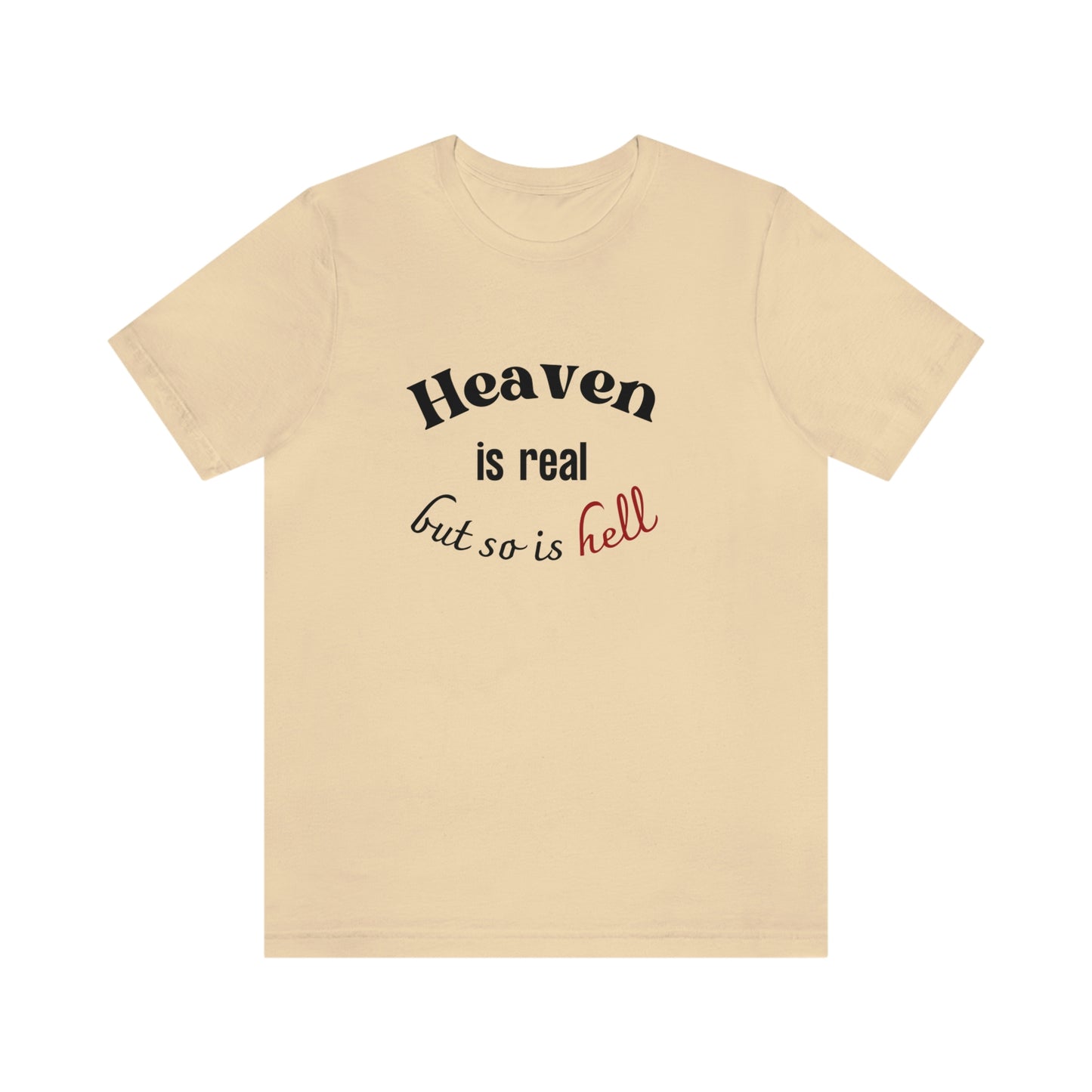 Heaven is Real, but so is Hell T-shirt