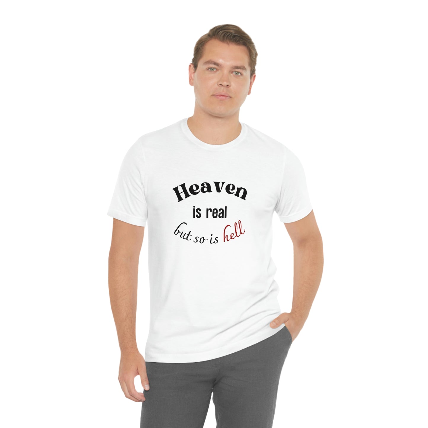 Heaven is Real, but so is Hell T-shirt