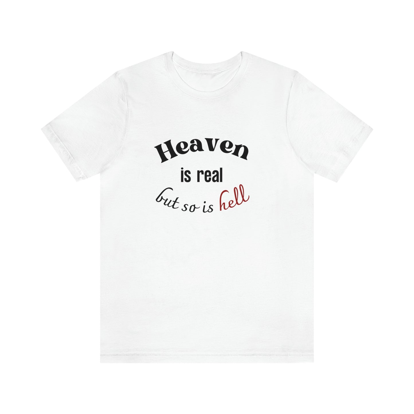 Heaven is Real, but so is Hell T-shirt