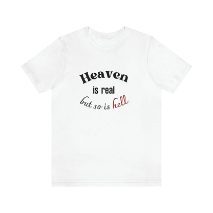 Heaven is Real, but so is Hell T-shirt