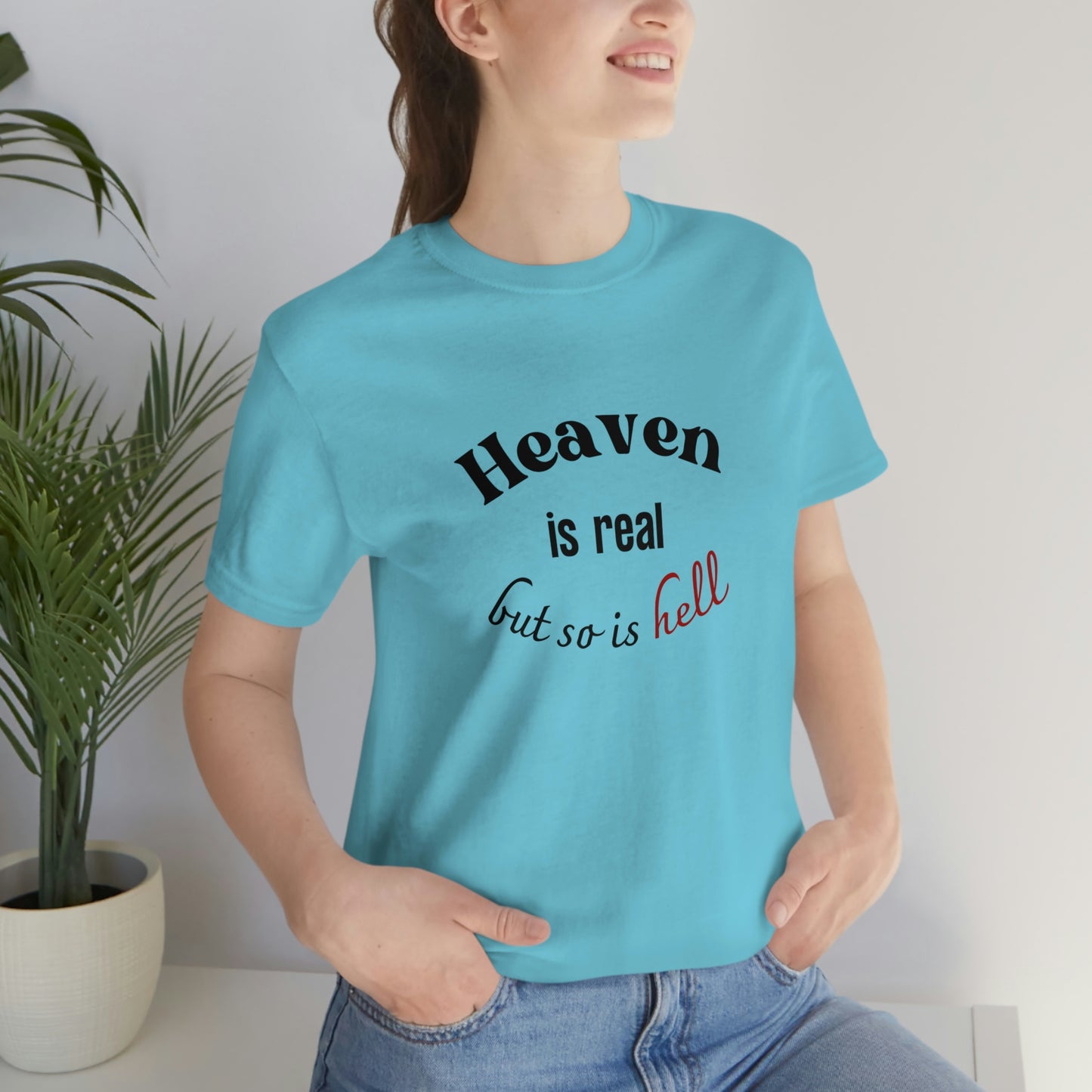 Heaven is Real, but so is Hell T-shirt