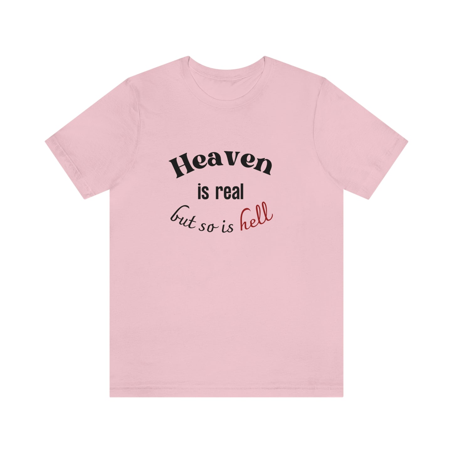 Heaven is Real, but so is Hell T-shirt